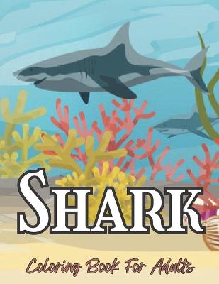 Book cover for Shark Coloring Book For Adults