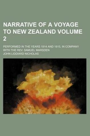 Cover of Narrative of a Voyage to New Zealand; Performed in the Years 1814 and 1815, in Company with the REV. Samuel Marsden Volume 2