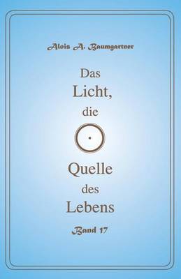 Book cover for Das Licht, die Quelle des Lebens - Band 17