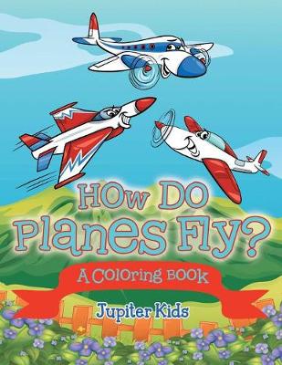 Book cover for How Do Planes Fly? (A Coloring Book)