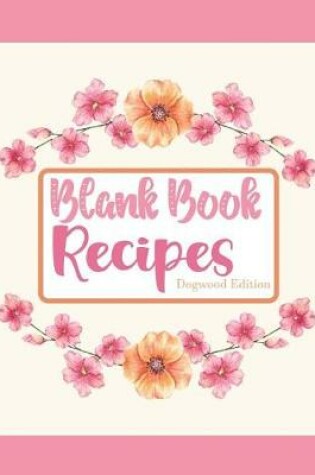 Cover of Blank Book Recipes Dogwood Edition