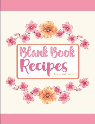 Book cover for Blank Book Recipes Dogwood Edition