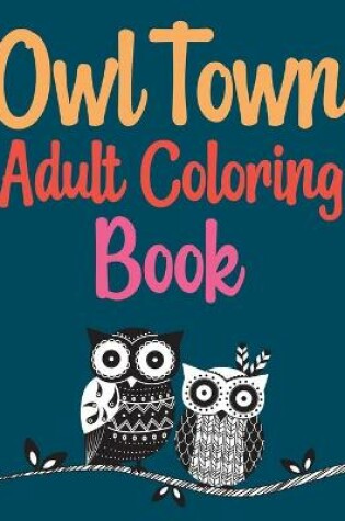 Cover of Owl Town Adult Coloring Book