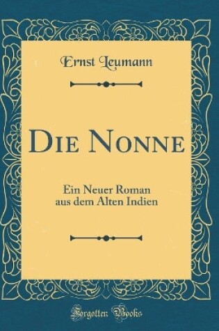 Cover of Die Nonne: Ein Neuer Roman aus dem Alten Indien (Classic Reprint)