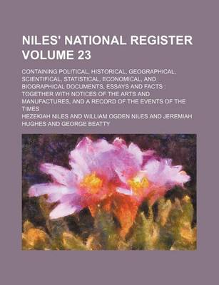 Book cover for Niles' National Register Volume 23; Containing Political, Historical, Geographical, Scientifical, Statistical, Economical, and Biographical Documents, Essays and Facts