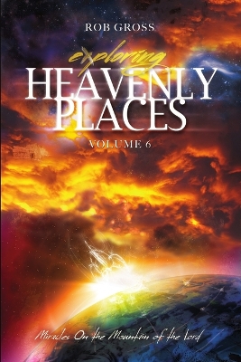 Book cover for Exploring Heavenly Places - Volume 6 - Miracles On the Mountain of the Lord