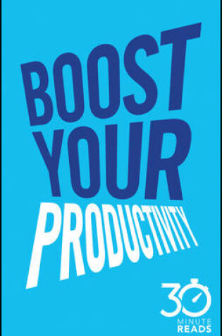 Cover of Boost Your Productivity: 30 Minute Reads