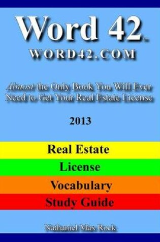 Cover of Word 42 Word42 Word42.com Real Estate License Vocabulary Study Guide 2013 Almost the Only Book You Will Ever Need to Get Your Real Estate License