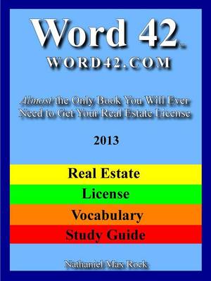 Book cover for Word 42 Word42 Word42.com Real Estate License Vocabulary Study Guide 2013 Almost the Only Book You Will Ever Need to Get Your Real Estate License
