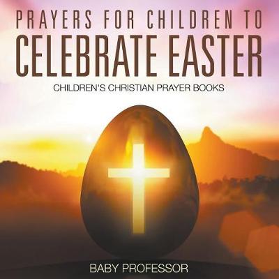 Book cover for Prayers for Children to Celebrate Easter - Children's Christian Prayer Books