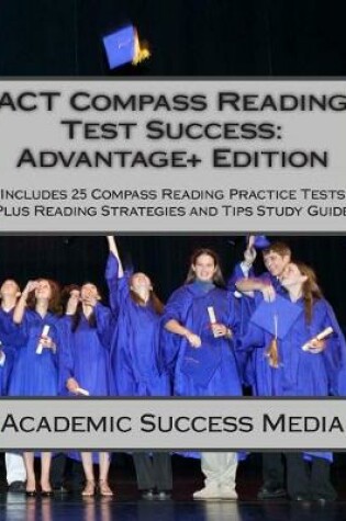 Cover of ACT Compass Reading Test Success Advantage+ Edition - Includes 25 Compass Reading Practice Tests