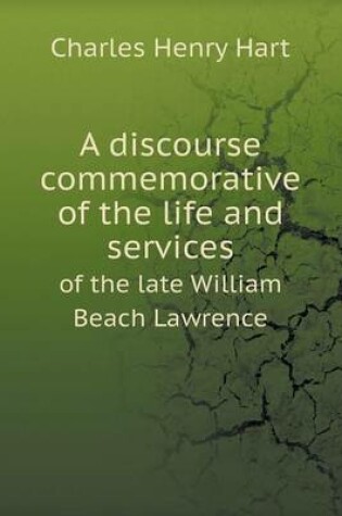 Cover of A discourse commemorative of the life and services of the late William Beach Lawrence