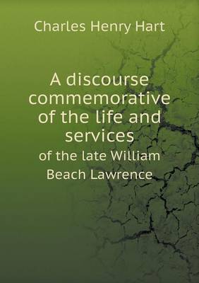 Book cover for A discourse commemorative of the life and services of the late William Beach Lawrence