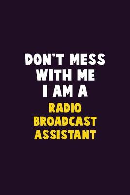 Book cover for Don't Mess With Me, I Am A Radio Broadcast Assistant