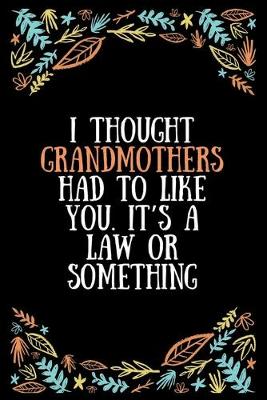 Book cover for I thought grandmothers had to like you. It's a law or something