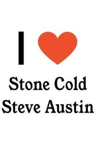 Cover of I Love Stone Cold Steve Austin