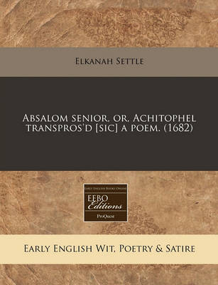 Book cover for Absalom Senior, Or, Achitophel Transpros'd [sic] a Poem. (1682)