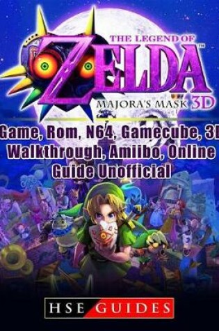 Cover of The Legend of Zelda Majoras Mask 3d, Game, Rom, N64, Gamecube, 3d, Walkthrough, Amiibo, Online Guide Unofficial