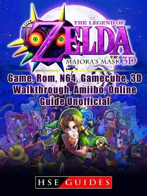 Book cover for The Legend of Zelda Majoras Mask 3d, Game, Rom, N64, Gamecube, 3d, Walkthrough, Amiibo, Online Guide Unofficial