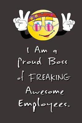Book cover for I am a Proud Boss of Freaking Awesome Employees.