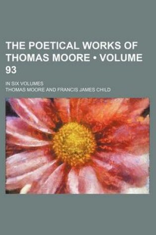 Cover of The Poetical Works of Thomas Moore (Volume 93); In Six Volumes