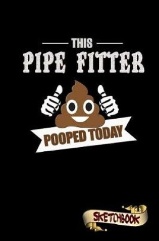 Cover of This Pipe Fitter Pooped Today