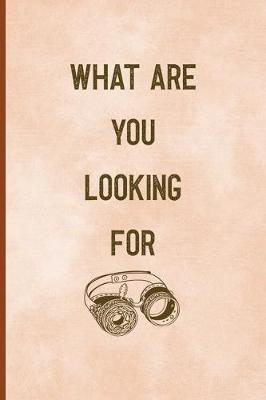 Book cover for What Are You Looking For?