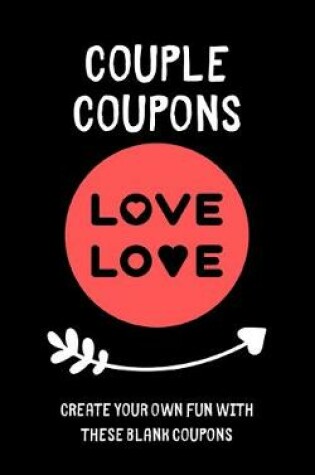 Cover of Couple Coupons - Create Your Own Fun With These Blank Coupons
