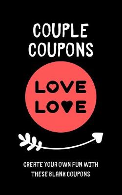 Book cover for Couple Coupons - Create Your Own Fun With These Blank Coupons