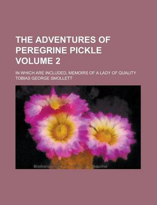 Book cover for The Adventures of Peregrine Pickle; In Which Are Included, Memoirs of a Lady of Quality Volume 2