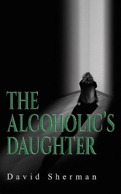 Book cover for The Alcoholic's Daughter
