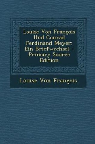 Cover of Louise Von Francois Und Conrad Ferdinand Meyer