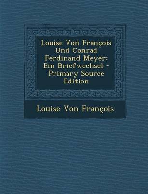 Book cover for Louise Von Francois Und Conrad Ferdinand Meyer