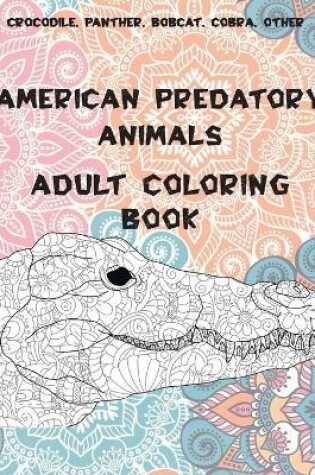 Cover of American Predatory Animals - Adult Coloring Book - Crocodile, Panther, Bobcat, Cobra, other