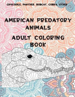 Cover of American Predatory Animals - Adult Coloring Book - Crocodile, Panther, Bobcat, Cobra, other