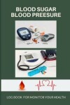 Book cover for Blood Sugar Blood Pressure Log Book Monitor Your Health