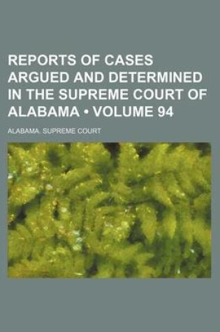 Cover of Reports of Cases Argued and Determined in the Supreme Court of Alabama (Volume 94)