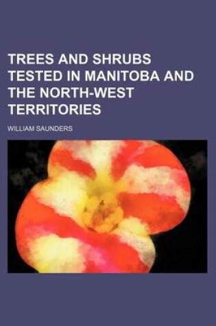 Cover of Trees and Shrubs Tested in Manitoba and the North-West Territories