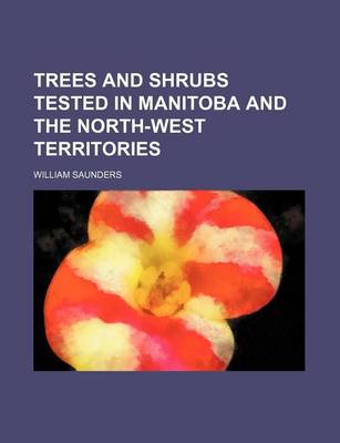 Book cover for Trees and Shrubs Tested in Manitoba and the North-West Territories
