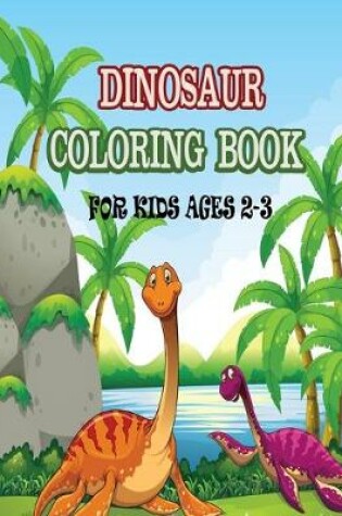 Cover of Dinosaur Coloring Book For Kids Ages 2-3