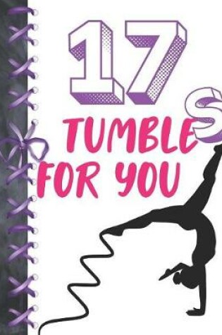 Cover of 17 Tumbles For You