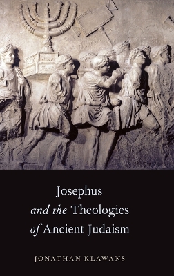 Cover of Josephus and the Theologies of Ancient Judaism