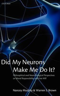 Book cover for Did My Neurons Make Me Do It?: Philosophical and Neurobiological Perspectives on Moral Responsibility and Free Will