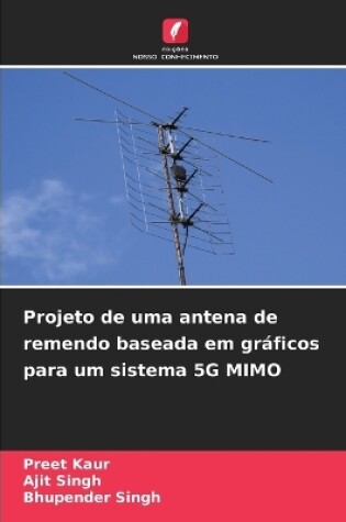 Cover of Projeto de uma antena de remendo baseada em gráficos para um sistema 5G MIMO