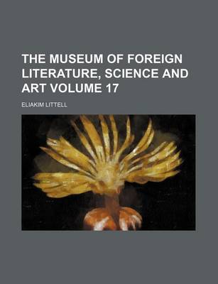 Book cover for The Museum of Foreign Literature, Science and Art Volume 17