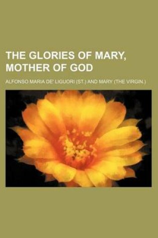 Cover of The Glories of Mary, Mother of God