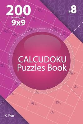 Cover of Calcudoku - 200 Hard Puzzles 9x9 (Volume 8)