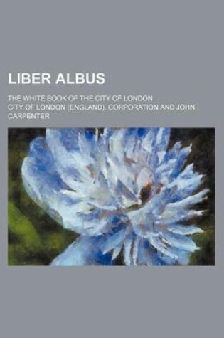 Cover of Liber Albus; The White Book of the City of London