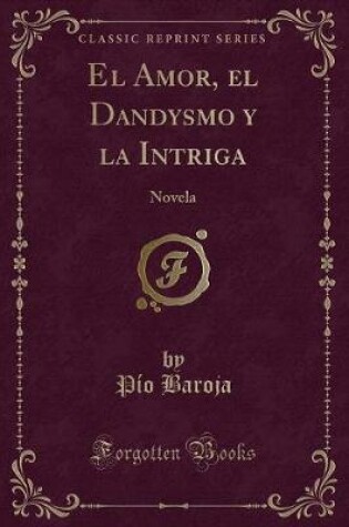 Cover of El Amor, El Dandysmo y La Intriga