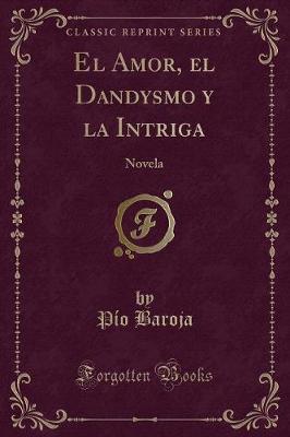 Book cover for El Amor, El Dandysmo y La Intriga